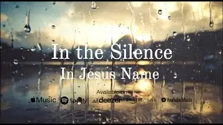 In the Silence - Learning to Be Still | In Jesus Name (Official Lyric Video)