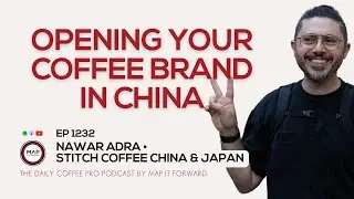 EP1232 Due Diligence Opening your Coffee Brand In A New Country - Nawar Adra | Map It Forward