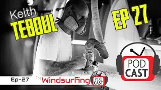 'I was supposed to be the accountant...&rdquo; #27 Keith Teboul - The Windsurfing Podcast