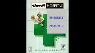 Theme Hospital - Chapter Three - Largechester