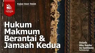 Hukum Makmum Berantai dan Jamaah Kedua - Ustadz Abu Haidar As-Sundawy حفظه الله