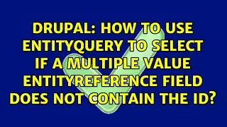 How to use entityQuery to select if a multiple value entityReference field does not contain the id?