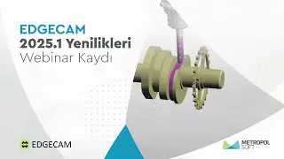 EDGECAM 2025.1 Versiyona Gelen Yeni &Ouml;zellikler Webinarı