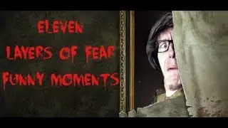 Funny Moments:Eleven-Layers Of Fear