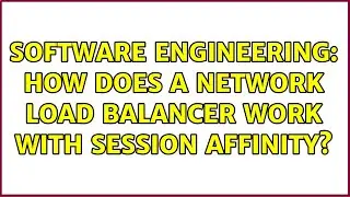 Software Engineering: How does a network load balancer work with session affinity?