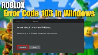 How To Fix Roblox Error Code 103 In Windows