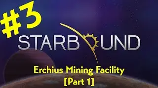 Erchius Mining Facility [Part 1] (StarBound Ep. 3)