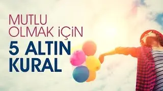 Mutlu Olmak İ&ccedil;in 5 Altın Kural