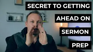 The Secret to Getting Ahead on Sermon Prep