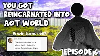 You Got Reincarnated Into AOT World 🕊 Erwin turn evil? - Episode 6