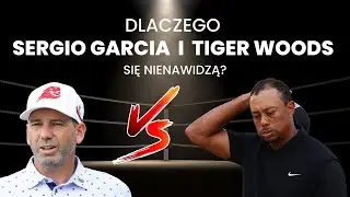 Dlaczego Sergio Garcia i Tiger Woods się nienawidzą?