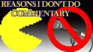 Reasons I Don't Do Commentary