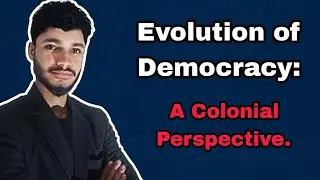 Evolution of Democracy: A Colonial Perspective 