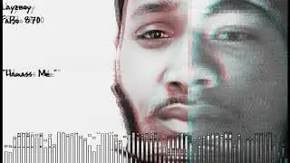 Layzboy - Harass Me (Featuring FaBo 870)