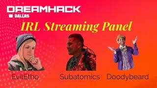 DreamHack Dallas IRL Streaming Basics Panel