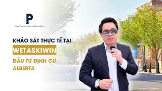 Chuyến đi khảo sát thực tế tại Wetaskiwin - Đầu tư định cư Alberta | Phan Immigration