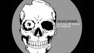 Dead Jonkie - AntiTodos ( La Suma De Todos Tus Miedos )
