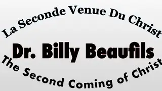 La Seconde Venue Du Christ - June 26, 2010 By Dr. Billy Beaufils