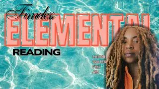 Timeless Elemental Reading - Earth Signs, Water Signs, Fire Signs, & Air Signs Reading