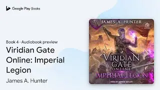 Viridian Gate Online: Imperial Legion Book 4 by James A. Hunter &middot; Audiobook preview