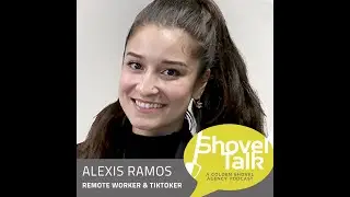 ShovelTalk - Remote Worker Mini-Series: Alexis Ramos, Remote Worker & TikToker
