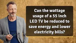 Can the wattage usage of a 55 inch LED TV be reduced to save energy and lower electricity bills?