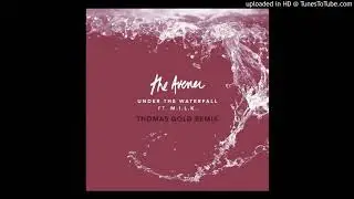 The Avener Ft. M.I.L.K. - Under The Waterfall (Thomas Gold Extended Remix)