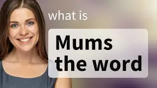 Mum's the Word: The Secret to Understanding This English Phrase