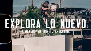 EXPLORA LO NUEVO&nbsp;|&nbsp;a wakeboard trip to Argentina