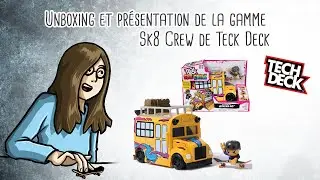 Unboxing et pr&eacute;sentation du bus Sk8 Crew de Teck Deck