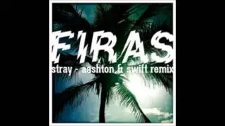 firas - stray (aashton & swift remix)