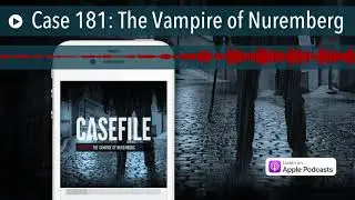 Casefile 181: The Vampire of Nuremberg