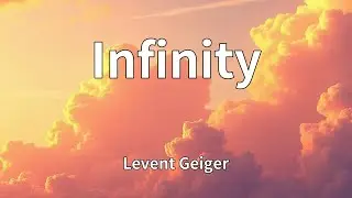 Levent Geiger - Infinity (Lyrics)