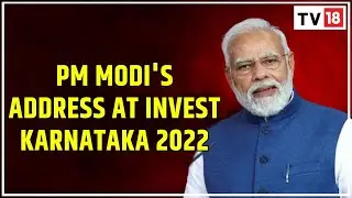 PM Modi Speaks At Invest Karnataka 2022 - Global Investors Meet | CNBC-TV18