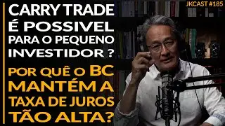 Carry Trade é Possivel para o Pequeno Investidor? Por que o BC mantém os Juros Altos - JK Cast #185