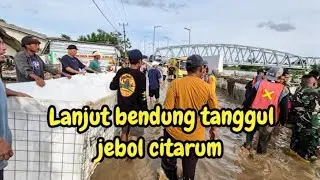 BENDUNG TANGGUL JEBOL CITARUM❗️AIR MAKIN KENCANG & TINGGI❗️#kdm 