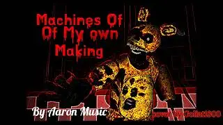 Machine of my own making ▶ FNAF WILLIAM AFTON SONG Aaron Music [Collab]