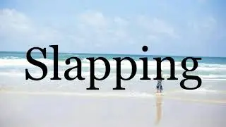 How To Pronounce Slapping🌈🌈🌈🌈🌈🌈Pronunciation Of Slapping