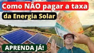 Como n&atilde;o pagar taxa da Energia Solar? APRENDA J&Aacute;!