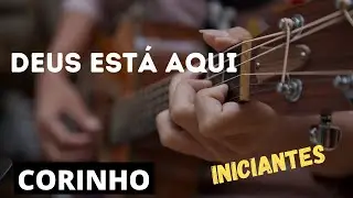 AULA VIOLÃO -  DEUS ESTÁ AQUI ( CORINHO) SEM PESTANA  + CIFRAS  COMO TOCAR