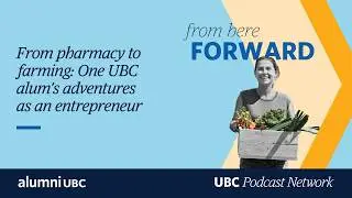 From pharmacy to farming: One UBC alum&rsquo;s adventures as an entrepreneur