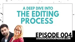004: A Deep Dive into the Editing Process (Strategic Authorpreneur Podcast)