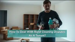 How To Deal With Bond Cleaning Disputes As A Tenant? | Bond Cleaning in Sydney