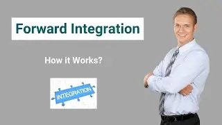 Forward Integration | Examples | How it Works?