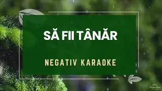 Să fii tânăr | Negativ Karaoke  | Familia Lucaci