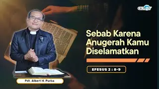 Sebab Karena Anugerah Kamu Diselamatkan | Pdt. Albert H. Purba
