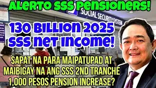 ✅️ALL SSS PENSIONERS! 130 BILLION 2025 NET INCOME! SAPAT NA PARA IBIGAY ANG 2ND TRANCHE 1K INCREASE?