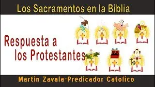 SON BIBLICOS LOS SACRAMENTOS?? Predicador Catolico Martin Zavala