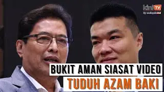 Bukit Aman ambil alih siasatan video dakwa Azam Baki dituduh