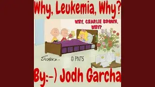 Why, Leukemia, Why? (-:Why, Charlie Brown, Why:-)